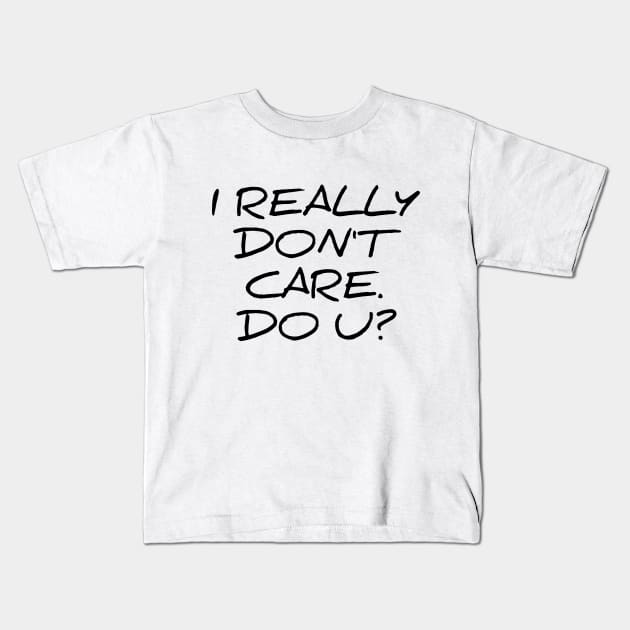 I really don't care do you - funny sarcastic tee shirt Kids T-Shirt by RedYolk